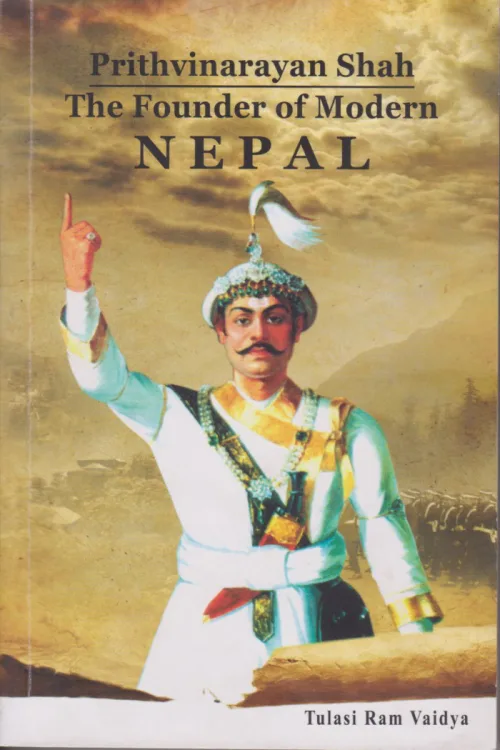 Prithvi Narayan Shah The Founder Of Modern Nepal