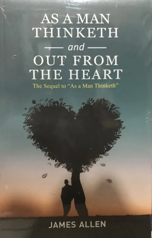 As a man thinketh and out from the heart